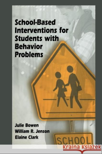 School-Based Interventions for Students with Behavior Problems Julie Bowen William R. Jenson Elaine Clark 9781461347934