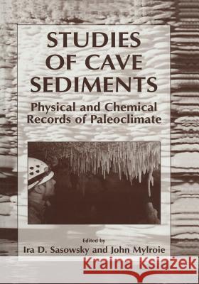 Studies of Cave Sediments: Physical and Chemical Records of Paleoclimate Sasowsky, Ira D. 9781461347996 Springer