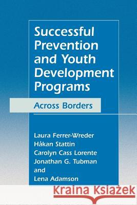 Successful Prevention and Youth Development Programs: Across Borders Ferrer-Wreder, Laura 9781461348009