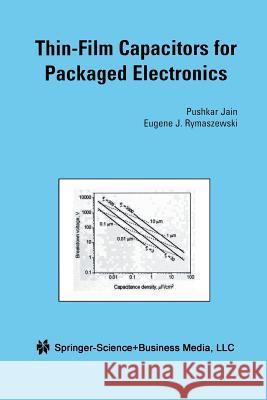 Thin-Film Capacitors for Packaged Electronics Jain Pushkar Eugene J. Rymaszewski 9781461348085 Springer