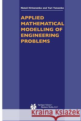 Applied Mathematical Modelling of Engineering Problems Natali Hritonenko Yuri Yatsenko 9781461348153