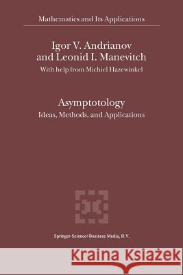 Asymptotology: Ideas, Methods, and Applications Andrianov, Igor V. 9781461348160 Springer
