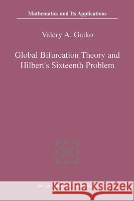 Global Bifurcation Theory and Hilbert's Sixteenth Problem Valery Gaiko 9781461348191