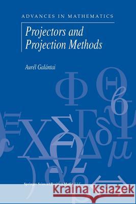 Projectors and Projection Methods Aurel Galantai 9781461348252 Springer