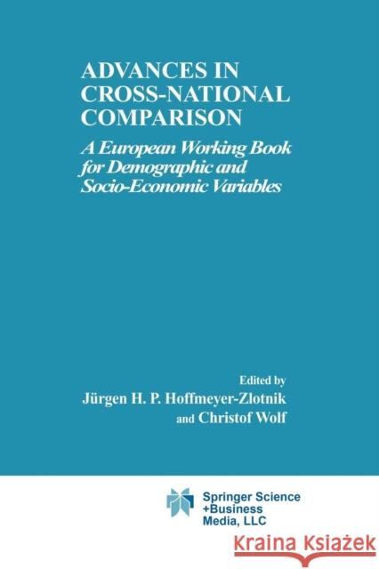 Advances in Cross-National Comparison: A European Working Book for Demographic and Socio-Economic Variables Hoffmeyer-Zlotnik, Jürgen H. P. 9781461348283 Springer