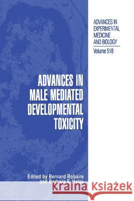 Advances in Male Mediated Developmental Toxicity Bernard Robaire Barbara F. Hales 9781461348290