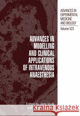 Advances in Modelling and Clinical Application of Intravenous Anaesthesia J. Vuyk Stefan Schraag 9781461348306