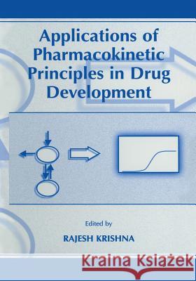Applications of Pharmacokinetic Principles in Drug Development Rajesh Krishna 9781461348429 Springer