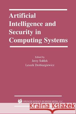 Artificial Intelligence and Security in Computing Systems: 9th International Conference, Acs '2002 Międzyzdroje, Poland October 23-25, 2002 Proce Soldek, Jerzy 9781461348474
