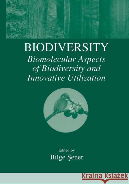 Biodiversity: Biomolecular Aspects of Biodiversity and Innovative Utilization Sener, Bilge 9781461348559 Springer