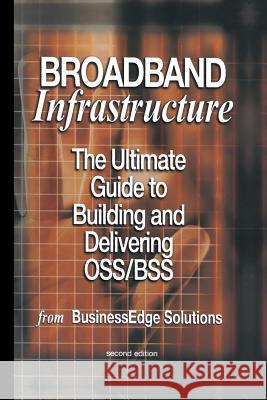 Broadband Infrastructure: The Ultimate Guide to Building and Delivering Oss/BSS Jain, Shailendra 9781461348597 Springer