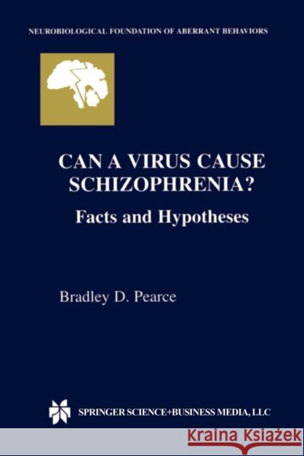 Can a Virus Cause Schizophrenia?: Facts and Hypotheses Pearce, Bradley D. 9781461348634 Springer
