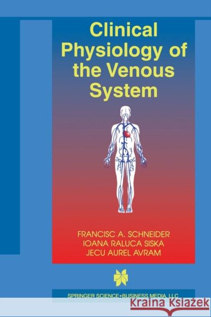 Clinical Physiology of the Venous System Francisc A. Schneider Ioana Raluca Siska Jecu Aurel Avram 9781461348740 Springer