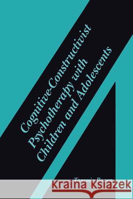 Cognitive-Constructivist Psychotherapy with Children and Adolescents Tammie Ronen 9781461348757