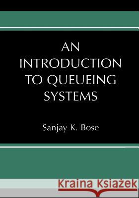 An Introduction to Queueing Systems Sanjay K. Bose 9781461348801 Springer