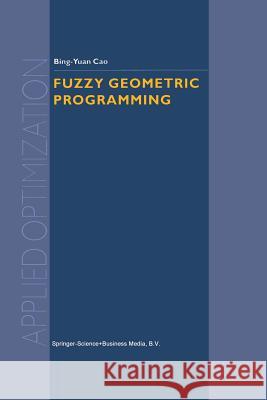 Fuzzy Geometric Programming Bing-Yuan Cao 9781461348849