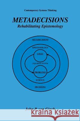 Metadecisions: Rehabilitating Epistemology Van Gigch, John P. 9781461349228 Springer