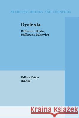 Dyslexia: Different Brain, Different Behavior Csépe, Valéria 9781461349402 Springer