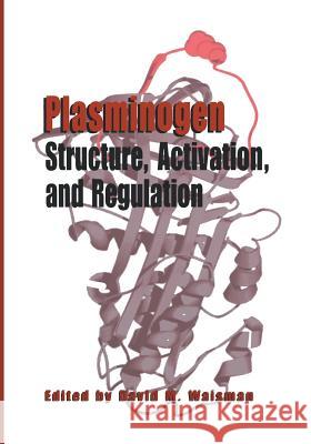 Plasminogen: Structure, Activation, and Regulation David M. Waisman 9781461349495