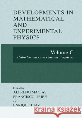 Developments in Mathematical and Experimental Physics: Volume C: Hydrodynamics and Dynamical Systems Macias, Alfredo 9781461349631 Springer