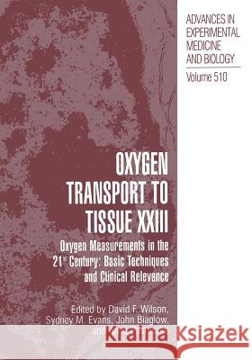 Oxygen Transport to Tissue XXIII: Oxygen Measurements in the 21st Century: Basic Techniques and Clinical Relevance Wilson, David F. 9781461349648 Springer