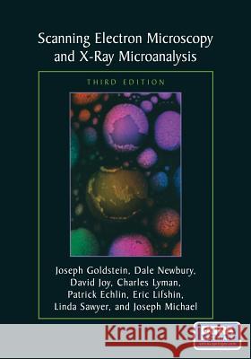 Scanning Electron Microscopy and X-Ray Microanalysis: Third Edition Goldstein, Joseph 9781461349693 Springer