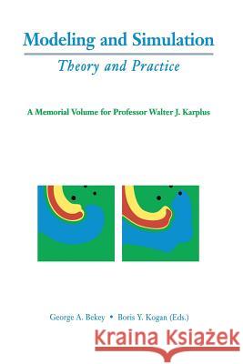 Modeling and Simulation: Theory and Practice: A Memorial Volume for Professor Walter J. Karplus (1927-2001) Bekey, George A. 9781461349792