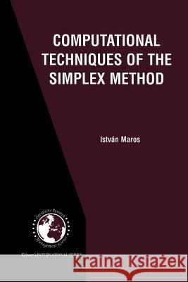 Computational Techniques of the Simplex Method Istvan Maros 9781461349907 Springer