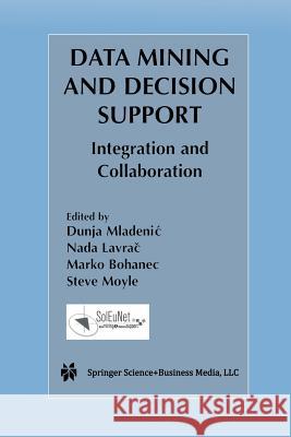 Data Mining and Decision Support: Integration and Collaboration Mladenic, Dunja 9781461350040 Springer
