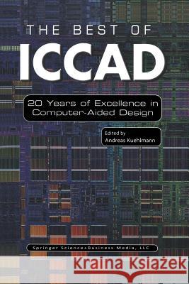 The Best of Iccad: 20 Years of Excellence in Computer-Aided Design Kuehlmann, Andreas 9781461350071 Springer