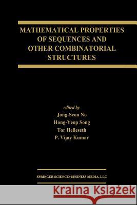 Mathematical Properties of Sequences and Other Combinatorial Structures Jong-Seon No                             Hong-Yeop Song                           Tor Helleseth 9781461350132 Springer