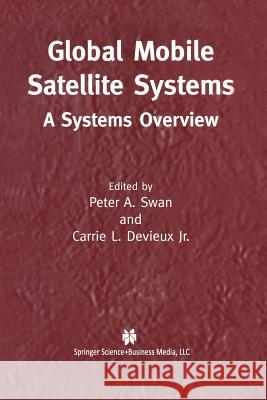 Global Mobile Satellite Systems: A Systems Overview Swan, Peter A. 9781461350231 Springer