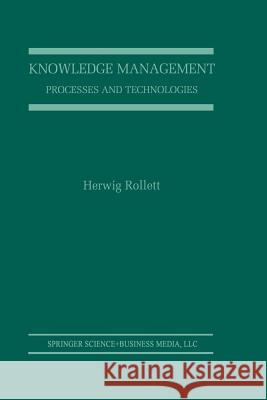 Knowledge Management: Processes and Technologies Rollett, Herwig 9781461350316 Springer