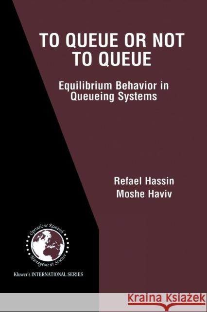 To Queue or Not to Queue: Equilibrium Behavior in Queueing Systems Hassin, Refael 9781461350378