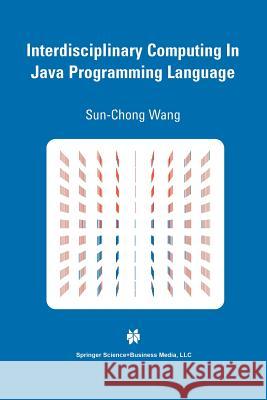 Interdisciplinary Computing in Java Programming Sun-Chong Wang 9781461350460