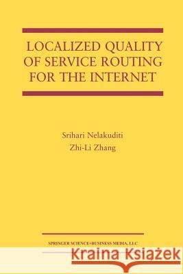 Localized Quality of Service Routing for the Internet Srihari Nelakuditi Zhi-Li Zhang 9781461350491 Springer