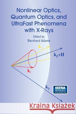 Nonlinear Optics, Quantum Optics, and Ultrafast Phenomena with X-Rays: Physics with X-Ray Free-Electron Lasers Adams, Bernhard 9781461350514 Springer