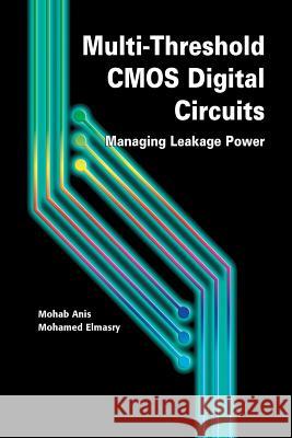 Multi-Threshold CMOS Digital Circuits: Managing Leakage Power Anis, Mohab 9781461350538 Springer