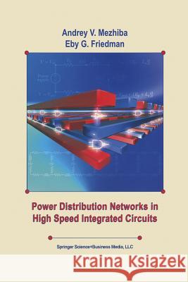 Power Distribution Networks in High Speed Integrated Circuits Andrey Mezhiba Eby G. Friedman 9781461350576 Springer