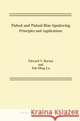 Pulsed and Pulsed Bias Sputtering: Principles and Applications Barnat, Edward V. 9781461350637 Springer