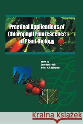 Practical Applications of Chlorophyll Fluorescence in Plant Biology Jennifer R. Deell Peter M. a. Toivonen Jenglishnifer R 9781461350651 Springer