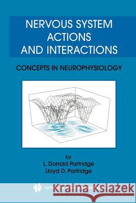 Nervous System Actions and Interactions: Concepts in Neurophysiology L. Donald Partridge Lloyd D. Partridge L. Donal 9781461350705 Springer