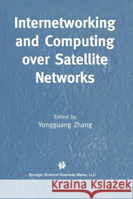Internetworking and Computing Over Satellite Networks Yongguang Zhang 9781461350736