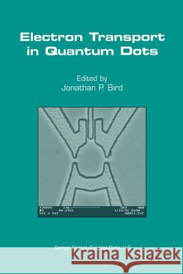 Electron Transport in Quantum Dots Jonathan P. Bird 9781461350767 Springer