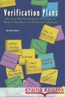 Verification Plans: The Five-Day Verification Strategy for Modern Hardware Verification Languages James, Peet 9781461350941