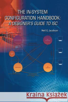 The In-System Configuration Handbook:: A Designer's Guide to Isc Jacobson, Neil G. 9781461351023 Springer