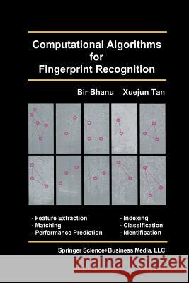 Computational Algorithms for Fingerprint Recognition Bir Bhanu Xuejun Tan 9781461351030 Springer