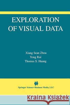 Exploration of Visual Data Sean Xian Yong Rui                                 Thomas S 9781461351061 Springer