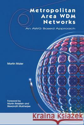 Metropolitan Area Wdm Networks: An Awg Based Approach Maier, Martin 9781461351139 Springer