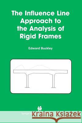 The Influence Line Approach to the Analysis of Rigid Frames Edward Buckley 9781461351146 Springer
